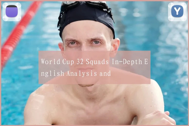 World Cup 32 Squads In-Depth English Analysis and
